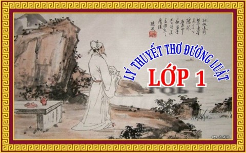 LỚP 1: NHẬP MÔN THƠ ĐƯỜNG LUẬT