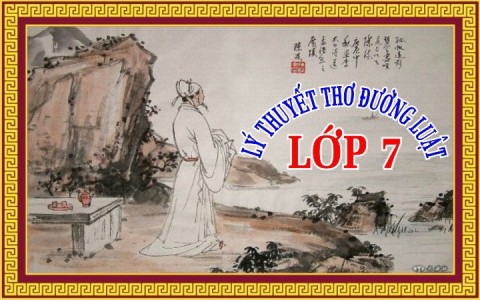  LỚP 7: THẤT NGÔN TỨ TUYỆT 3 VẦN CÓ ĐỐI LBVB
